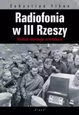 Radiofonia w III Rzeszy. Studium ideoweg Podobne : Polityka III Rzeszy w okupowanej Polsce. Tom 1-2. KOMPLET - 675747