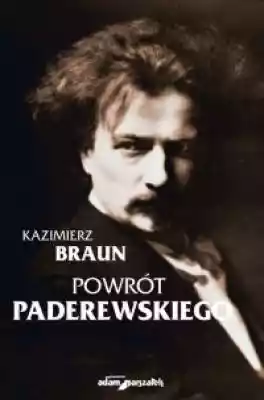 Kazimierz Braun - Powrót Paderewskiego