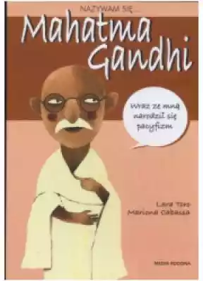 Nazywam się... Mahatma Gandhi Podobne : Przemoc ze strony najbliższych w doświadczeniach życiowych uchodźczyń. Analiza kryminologiczna - 741881