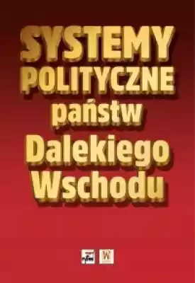 Systemy polityczne państw Dalekiego Wsch Książki > Polityka > Polityka azjatycka