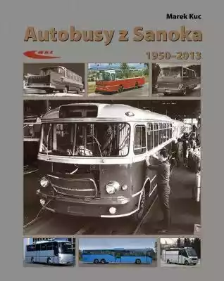 Autobusy z Sanoka Marek Kuc Allegro/Kultura i rozrywka/Książki i Komiksy/Poradniki i albumy/Motoryzacja, transport