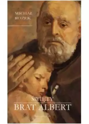 Święty Brat Albert Książki > Biografie i świadectwa > Święci i błogosławieni > Brat Albert