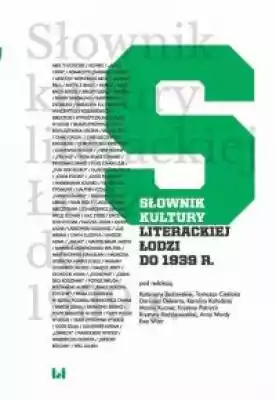 Słownik kultury literackiej Łodzi do 193 Książki > Humanistyka > Wiedza o kulturze
