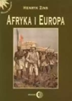 Afryka i Europa Podobne : Afryka i Europa. Od piramid egipskich do Polaków w Afryce Wschodniej. Seria: Dzieje Orientu - 733299