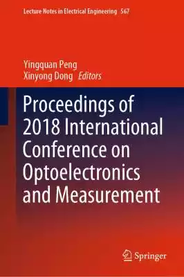 This book gathers selected papers from the first International Conference on Optoelectronics and Measurement (ICOM 2018),  held in Hangzhou,  China on Oct 18-20,  2018. The proceedings focus on the latest developments in the fields of optics,  photonics,  optoelectronics,  sensors,  and re