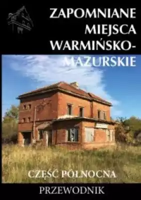 Zapomniane miejsca Warmińsko-mazurskie c Książki > Historia > Miasta i regiony
