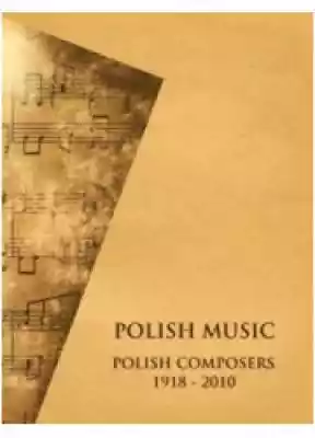 Polish Music. Polish Composers 1918-2010 Książki > Nauka i promocja wiedzy >