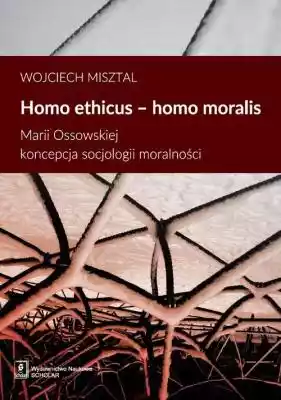 Homo ethicus homo moralis M. Ossowskiej  Podobne : Homo militans. Rycerskie wzory i wzorce osobowe w średniowiecznej Polsce - 378396