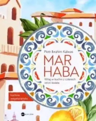 Marhaba Witaj w kuchni z czterech stron  Podobne : Marhaba Witaj w kuchni z czterech stron świata. Przepisy wegetariańskie - 521142