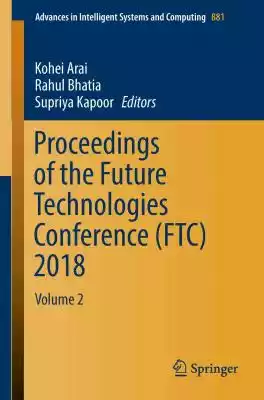 The book,  presenting the proceedings of the 2018 Future Technologies Conference (FTC 2018),  is a remarkable collection of chapters covering a wide range of topics,  including,  but not limited to computing,  electronics,  artificial intelligence,  robotics,  security and communications a