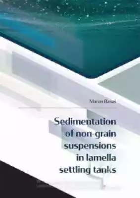 Sedimentation of non-grain suspensions i Podobne : Sedimentation of non-grain suspensions in lamella settling tanks - 534144