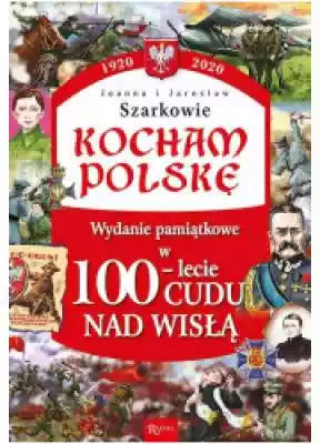 Kocham Polskę. 100-lecie cudu nad Wisłą Podobne : Kocham Polskę. Kalendarium - 685918