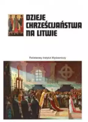 Dzieje chrześcijaństwa na Litwie Książki > Nauka i promocja wiedzy > Historia Kościoła