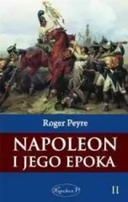 Napoleon i jego epoka. Tom 2 Podobne : Napoleon i jego epoka. Tom 2 - 702173