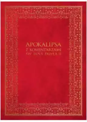 Apokalipsa z komentarzami Jana Pawła II Książki > Biblia i biblistyka > Medytacje i rozważania biblijne