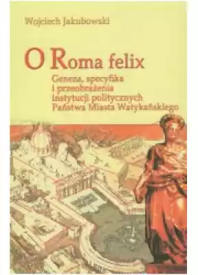 O Roma Felix. Geneza, specyfika i przeob Podobne : Watykan. Seria: Arcydzieła malarstwa - 385955