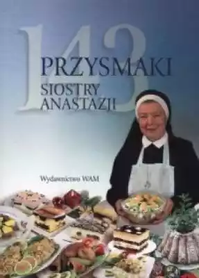 143 przysmaki Siostry Anastazji Podobne : Jarska kuchnia Siostry Anieli - 384179