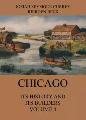 Chicago: Its History and its Builders, V Podobne : History of the Mayflower Voyage and the Destiny of Its Passengers - 2541813