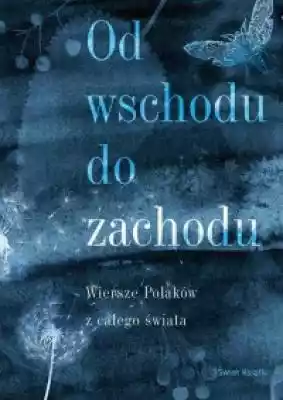 Antologia Od wschodu do zachodu zawiera wiersze polskich poetów rozsianych po całym świecie. To druga część antologii (pierwsza nosiła tytuł Czytam wasze wiersze),  która miała swój początek w marcu 2020 roku w projekcie internetowym Ogrodowe czytania czwartkowe. Jego inicjatorem i prowadz