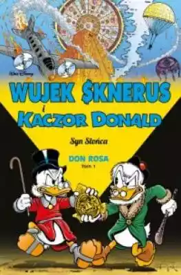 Wujek Sknerus i Kaczor Donald. Tom 1. Sy Podobne : Wujek Sknerus i Kaczor Donald Pod kopułą Don Rosa - 1270617
