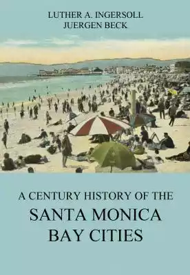 A Century History Of The Santa Monica Ba Podobne : A Century History Of The Santa Monica Bay Cities - 2494212
