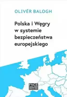 Polska i Węgry w systemie bezpieczeństwa Książki > Polityka > Polityka europejska