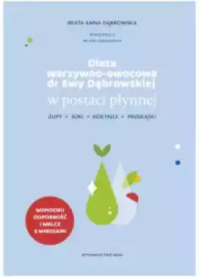 Dieta warzywno-owocowa dr Ewy Dąbrowskie Podobne : Zielone Koktajle. Detoks 365 przepisów - 723914
