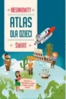 Niesamowity Atlas dla dzieci. Świat Podobne : Mój świat. Akademia mądrego dziecka. Pierwsze zagadki - 683399