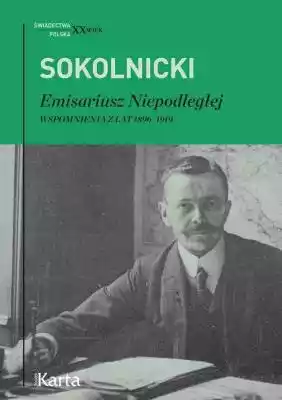 Emisariusz Niepodległej Michał Sokolnick biografie wspomnienia