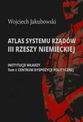 Atlas systemu rządów III Rzeszy Niemieck Podobne : Radiofonia w III Rzeszy. Studium ideowego zniewolenia - 710025