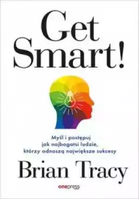 Get Smart! Myśl i postępuj jak najbogats Książki > Ekonomia i biznes > Polityka ekonomiczna