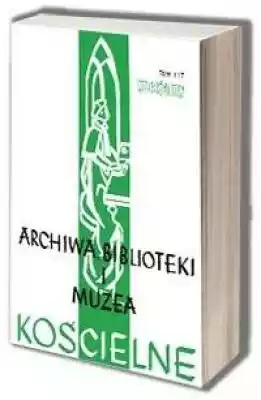 Archiwa, Biblioteki I Muzea Kościelne. T Książki > Humanistyka > Bibliotekoznawstwo