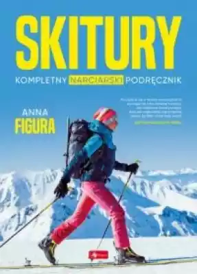 Skitury. Kompletny narciarski podręcznik Podobne : Skitury. Kompletny narciarski podręcznik - 522263