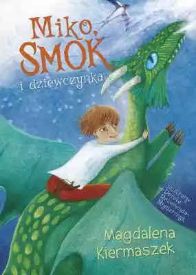 Miko smok i dziewczynka Magdalena Kierma Podobne : Miko smok i dziewczynka Magdalena Kiermaszek - 1262264