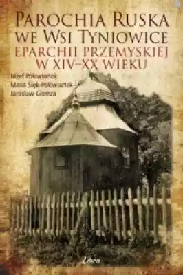 Parochia ruska we wsi Tyniowice eparchii Książki > Historia > Miasta i regiony