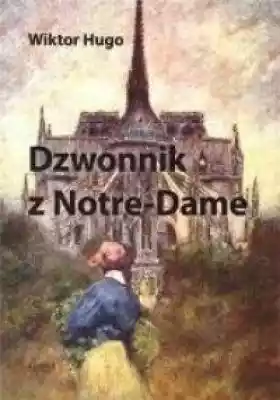 Dzwonnik z Notre-Dame Książki > Literatura > Proza, powieść