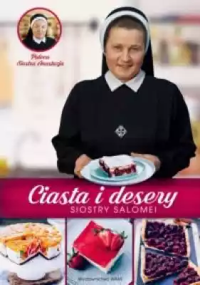 Ciasta i desery. Siostry Salomei Podobne : Jarska kuchnia Siostry Anieli - 384179