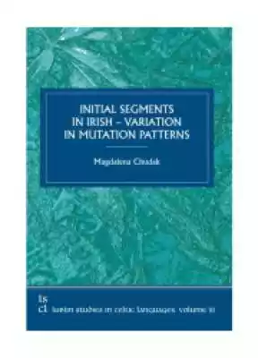 Initial segments in irish - variation in Podobne : Initial segments in irish - variation in mutation patterns. Seria: Studies in Literature and Culture. Volume 10 - 383287