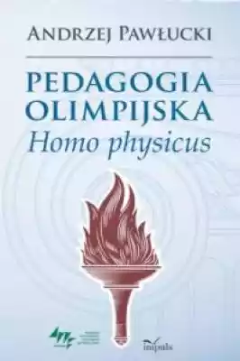 Pedagogia olimpijska. Homo physicus Książki > Pedagogika > Materiały dla nauczycieli