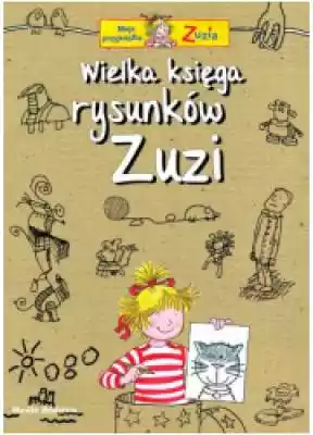 Wielka księga rysunków Zuzi Podobne : Mądra Mysz Zuzia idzie do przedszkola L. Schneider - 1189984