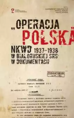 Tom materiałów źródłowych dotyczących operacji polskiej,  przeprowadzonej przez NKWD w latach 1937 1938 na terenie Białoruskiej SRS. Jest pierwszą publikacją naukową na polskim rynku poświęconą głównie temu zagadnieniu.