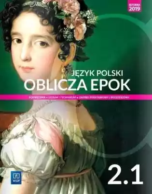 Język polski Oblicza epok 2.1 podręcznik Podobne : J.polski LO Przeszłość i dziś 3 1 w.2021 WSiP - 674527