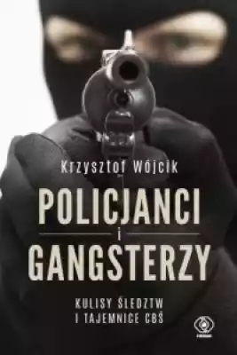 Policjanci i gangsterzy. Kulisy śledztw  Podobne : Gangsterzy i policjanci - 663995