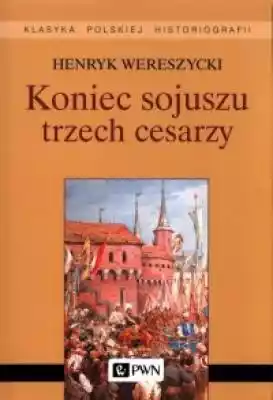 Koniec sojuszu trzech cesarzy. Seria: Kl Książki > Historia > Świat > do 1914 r.
