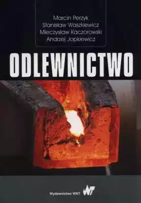 Odlewnictwo A. Kaczorowski, M. Perzyk, W Podobne : Odlewnictwo A. Kaczorowski, M. Perzyk, Waszkiewicz - 1187311