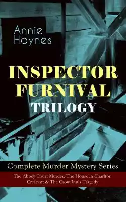 INSPECTOR FURNIVAL TRILOGY - Complete Mu Podobne : Annie Haynes Premium Collection – 8 Murder Mysteries in One Volume - 2521141
