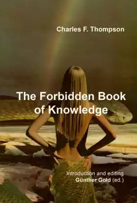 The Forbidden Book of Knowledge is a modern interpretation of Tantra,  Alchemy and the I Ching. It is called the forbidden book of knowledge because the forbidder of this knowledge is only one's self. Basically the book is a book of sorcery. - Charles F. Thompson

Thompson's work is an enl