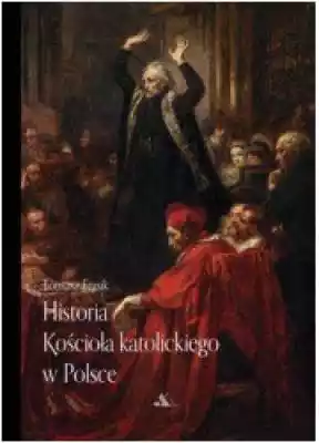 Historia Kościoła katolickiego w Polsce Książki > Nauka i promocja wiedzy > Historia Kościoła