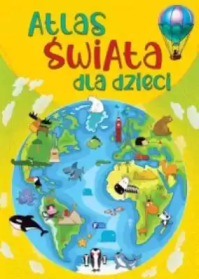 Atlas świata dla dzieci Książki > Przewodniki i mapy > Mapy i globusy