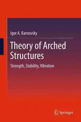 Theory of Arched Structures: Strength,  Stability,  Vibration presents detailed procedures for analytical analysis of the strength,  stability,  and vibration of arched structures of different types,  using exact analytical methods of classical structural analysis. 
 
The material discusse